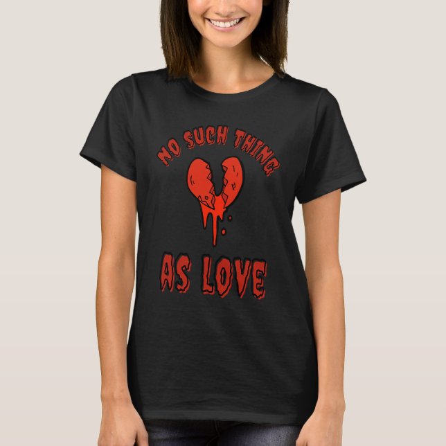 Camiseta Gothic Valentine's Day  Goth Emo No Such Thing As  (Anverso)