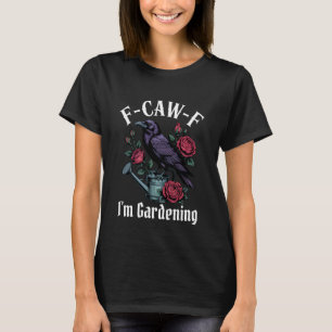 Camiseta Gótico de jardinería divertido F-Caw-F
