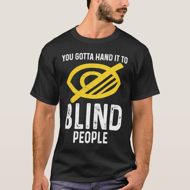 Camiseta Gotta Hand It To Blind People Blindness (Anverso)