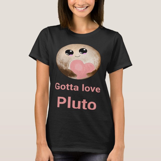 Camiseta Gotta Love Pluto fun design for space fans (Anverso)