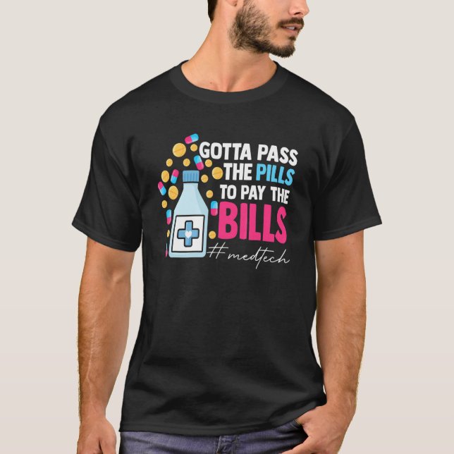 Camiseta Gotta Pass The Pills To Pay The Bill Med Tech (Anverso)