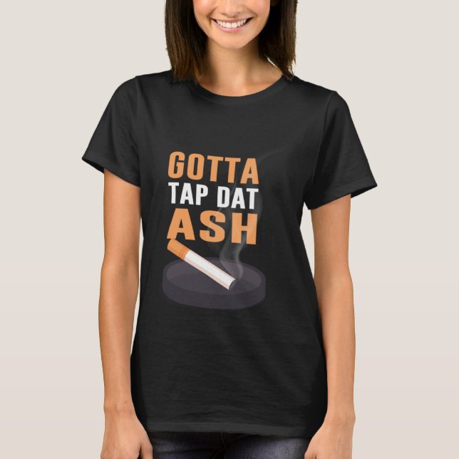 Camiseta Gotta Tap Dat Ash (Anverso)