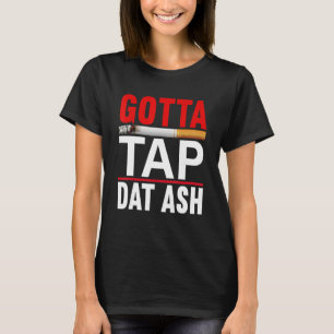 Camiseta Gotta Tap Dat Ash Cigar