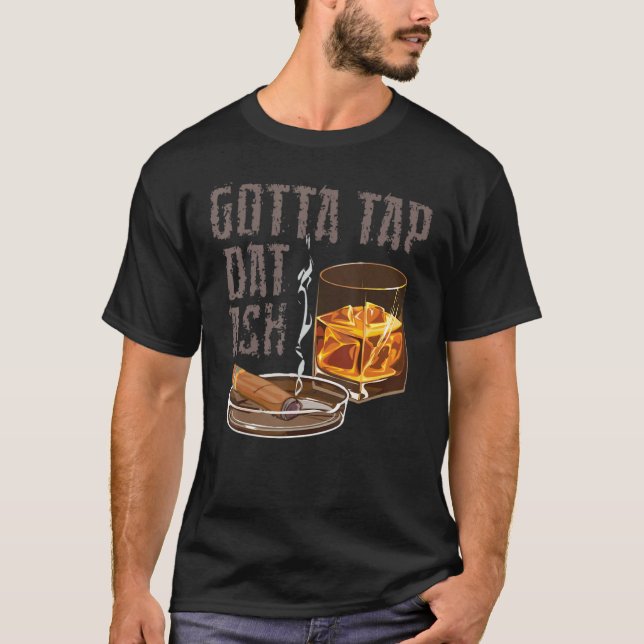Camiseta Gotta Tap Dat Ash Cigar Fumar Guay Fumar (Anverso)