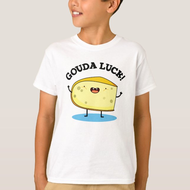 Camiseta Gouda Luck Funny Cheese Pun (Anverso)