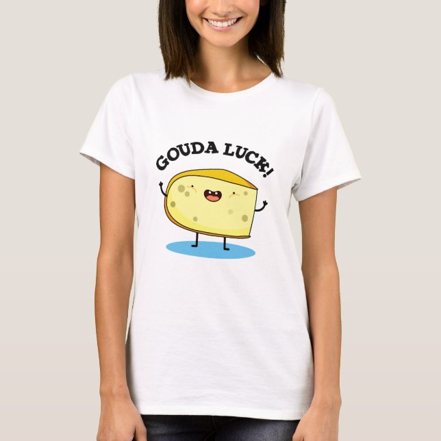 Camiseta Gouda Luck Funny Cheese Pun (Anverso)