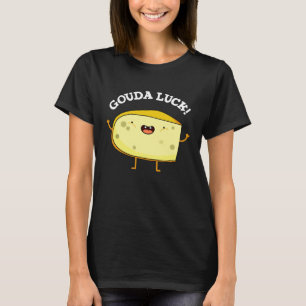 Camiseta Gouda Luck Funny Cheese Pun