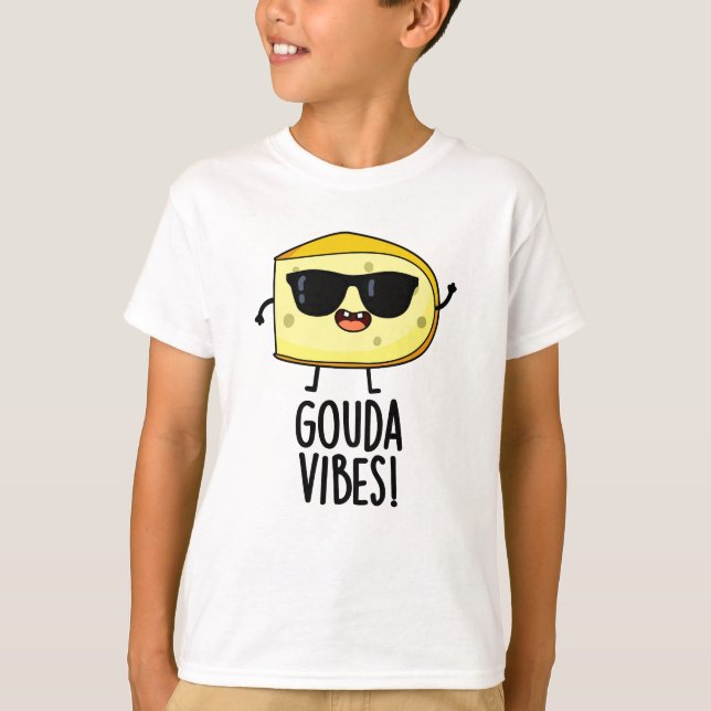 Camiseta Gouda Vibes Funny Cheese Pun (Anverso)