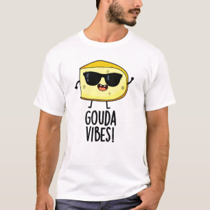 Camiseta Gouda Vibes Funny Cheese Pun