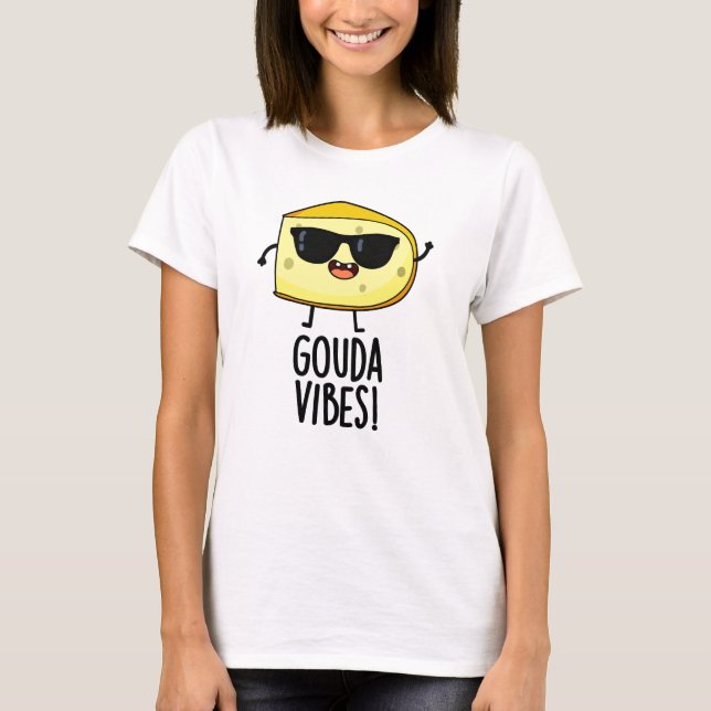 Camiseta Gouda Vibes Funny Cheese Pun (Anverso)