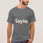 Camiseta Goyim<br><div class="desc">Goyim Brillante y Colorido - goyim,  bubbie,  chanukah,  chanukkah,  chutzpah,  regalos,  hannukah,  hanukkah,  hebreo,  jewish</div>