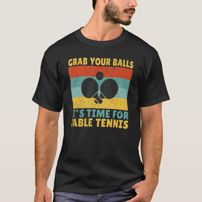 Camiseta Grab you Balls its time for Table Tennis (Anverso)
