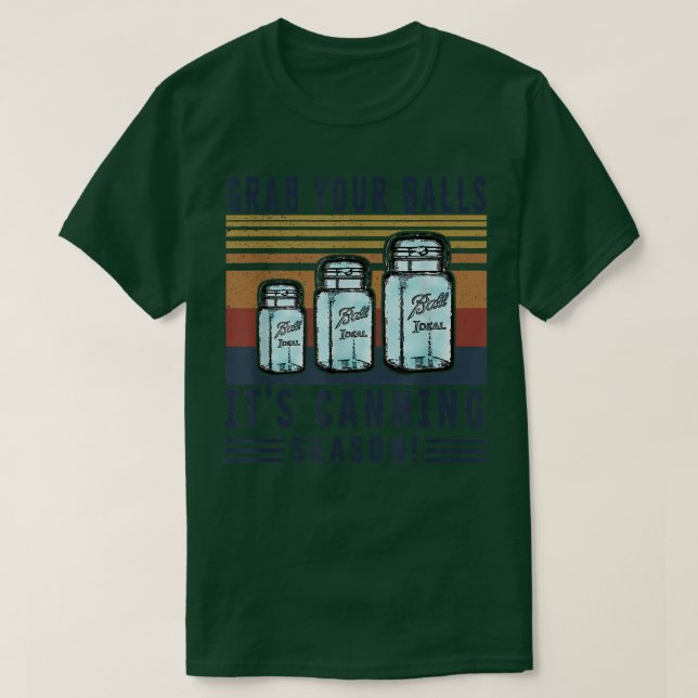 Camiseta Grab Your Ball Its Canning Season Funny Quote  (Diseño del anverso)