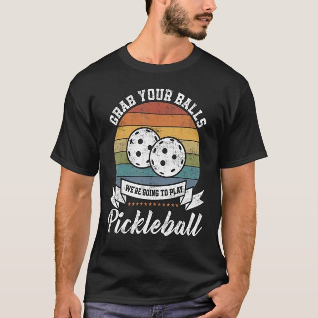 Camiseta Grab Your Ball Pickleball Player Pun Costume (Anverso)
