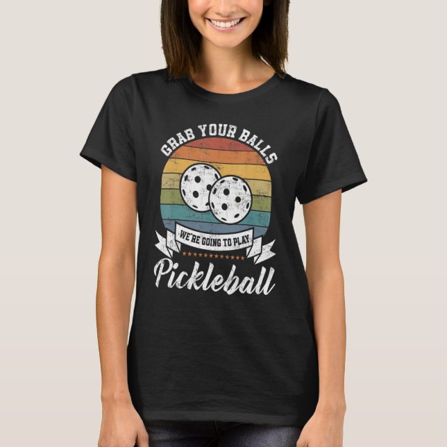 Camiseta Grab Your Ball Pickleball Player Pun Costume (Anverso)