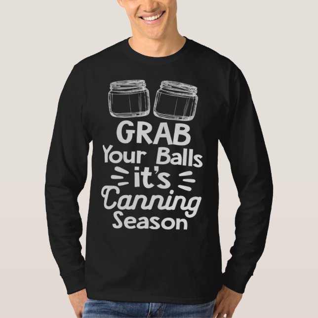 Camiseta Grab Your Balls It s Canning Season Canner Homeste (Anverso)