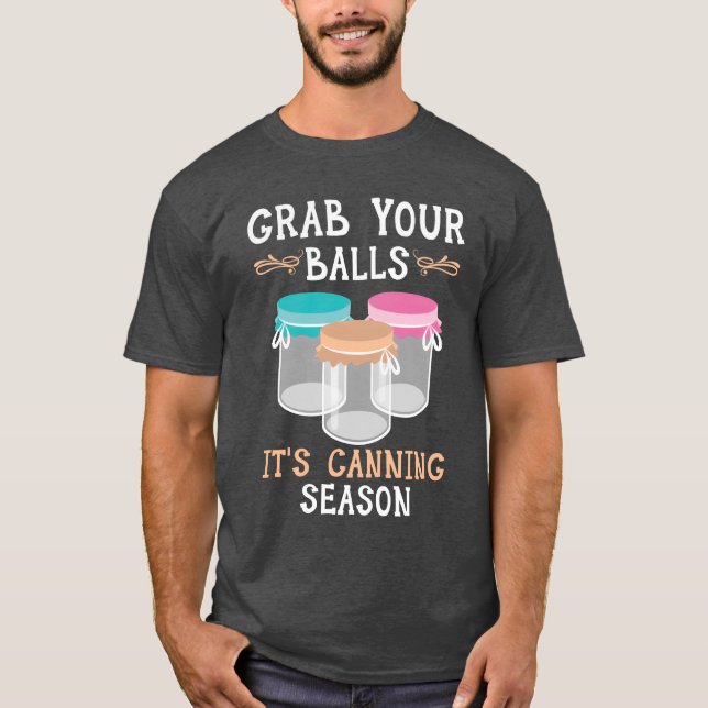 Camiseta Grab Your Balls Its Canning Season Food Canning bo (Anverso)
