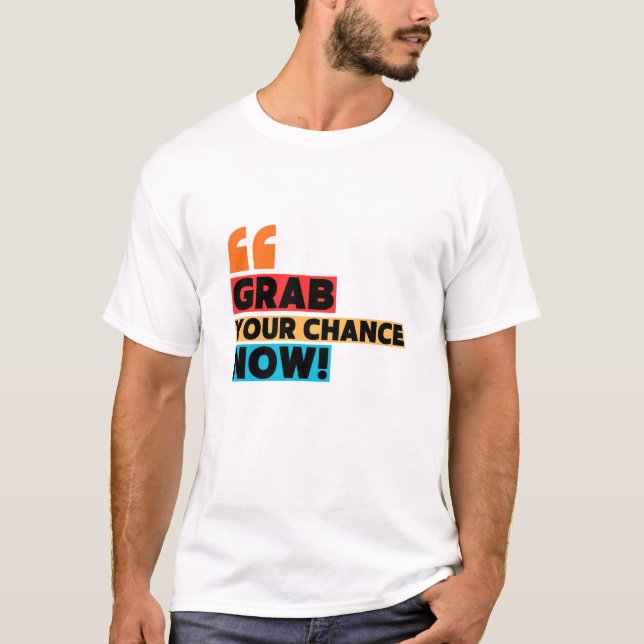Camiseta Grab Your Chance – Motivational Quote Typography