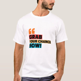 Camiseta Grab Your Chance – Motivational Quote Typography