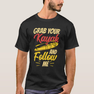 Camiseta Grab Your Kayak And Follow Me Kayaking Hobby Kayak