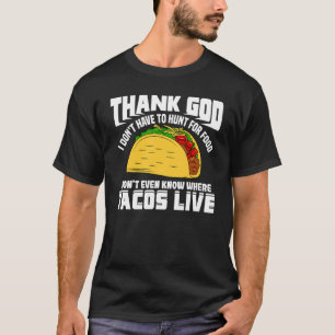 Camiseta Gracias a Dios que no tengo que cazar tacos de com