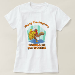 Camiseta GRACIAS A LA novedad DE LAS MUJERES GOBBLE HASTA Q