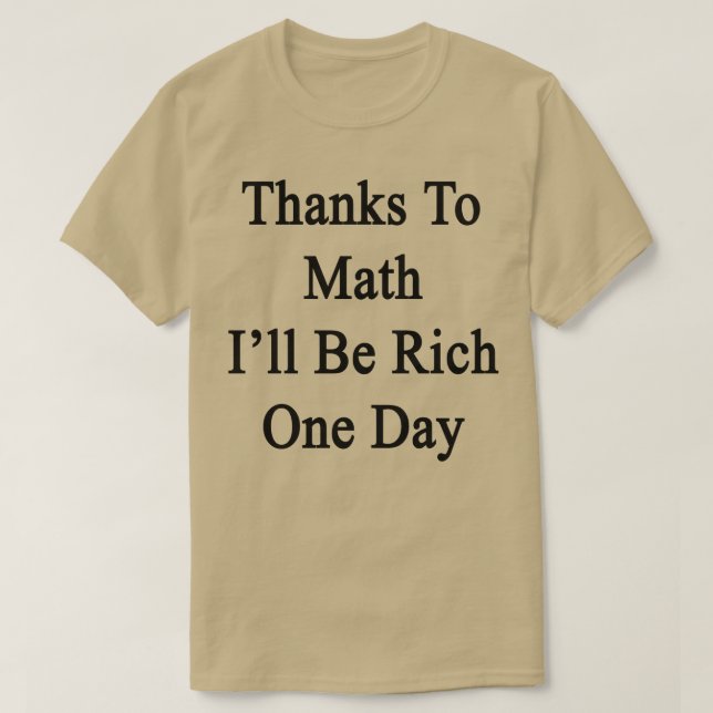Camiseta Gracias A Las Matemáticas, Ill Ser Rico Algún Día (Diseño del anverso)