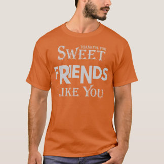 CAMISETA GRACIAS POR LOS AMIGOS DULCES COMO USTED