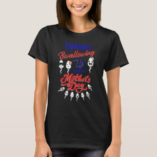 Camiseta Gracias por no tragarnos esperma feliz madre