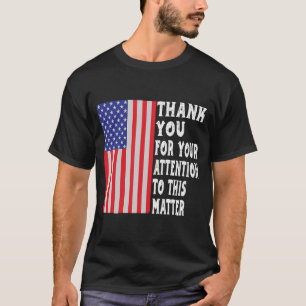 Camiseta Gracias por su atención a este asunto Americ