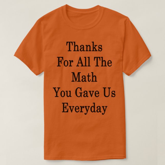 Camiseta Gracias Por Todas Las Matemáticas Que Nos Dieron T (Diseño del anverso)