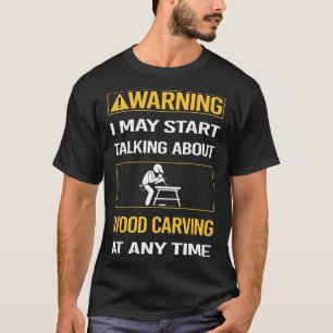 Camiseta Graciosa advertencia Madera tallando madera