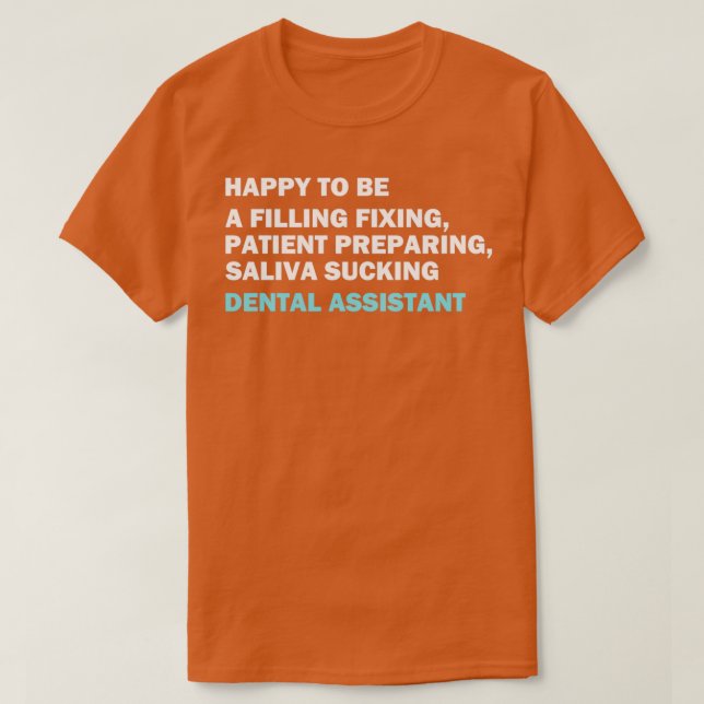Camiseta Graciosa cita de asistente dental Feliz de ser un  (Diseño del anverso)