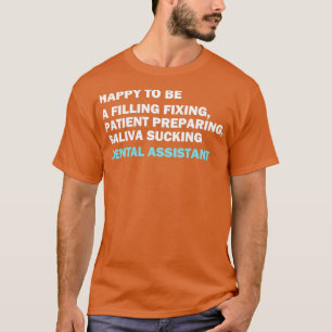 Camiseta Graciosa cita de asistente dental Feliz de ser un 
