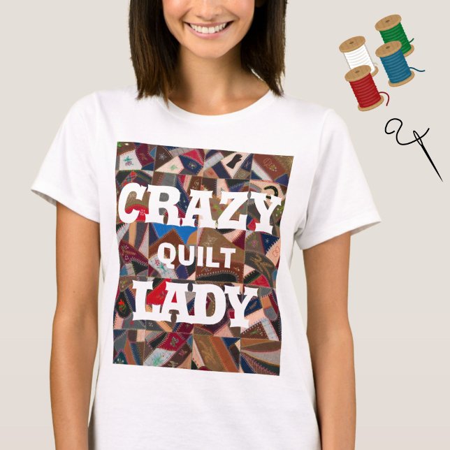 Camiseta Graciosa "Crazy Quilt Lady" Vieja Parche Quilt (A funny quote tshirt for quilters or sewing aficionados! Featuring a colorful vintage quilt pattern.)