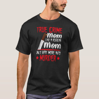 Camiseta Graciosa madre del verdadero crimen se mete más en