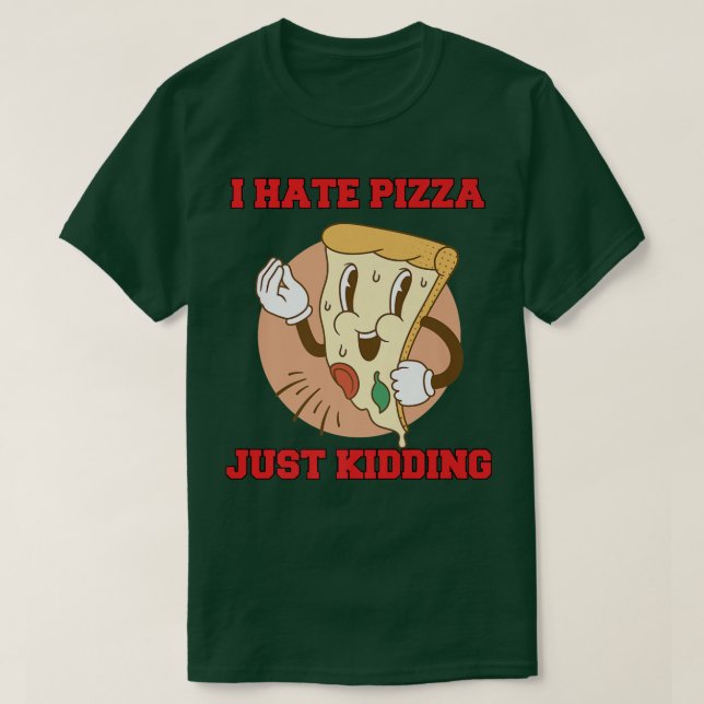 Camiseta Graciosa Pizza Lover I Hate Pizza Just Kidd (Diseño del anverso)