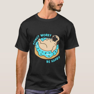 Camiseta Graciosa preocupación de los donut, sé feliz perro