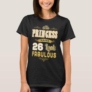 Camiseta Graciosa princesa de cumpleaños número 26 hace que