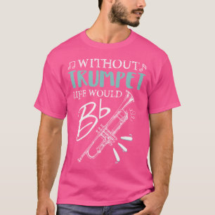 Camiseta Graciosa Sin Trumpet Life Sería Una Música Plana