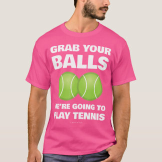 Camiseta Gracioso Agarra Tus Bolas Vamos A Jugar Tenis G