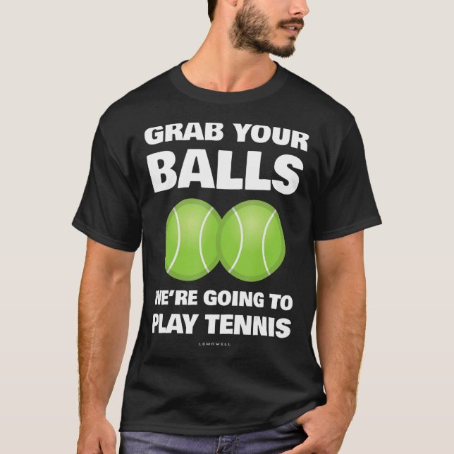 Camiseta Gracioso agarre sus bolas vamos a jugar al tenis G (Anverso)