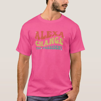 Camiseta Gracioso Alexa cambia al presidente Meme político