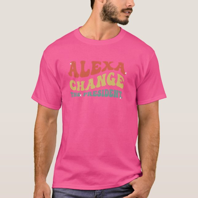 Camiseta Gracioso Alexa cambia al presidente Meme político  (Anverso)
