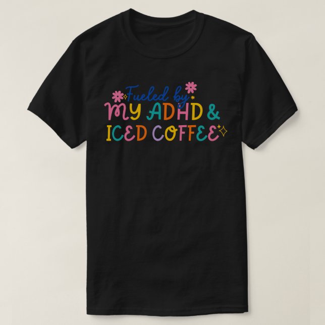 Camiseta Gracioso Alimentado Por El Café Helado De Mi TDAH  (Diseño del anverso)