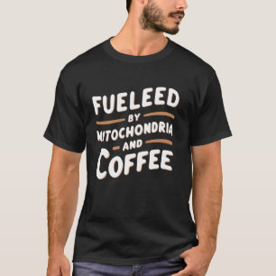 Camiseta Gracioso Alimentado Por Mitochondria Y Coffee Scie