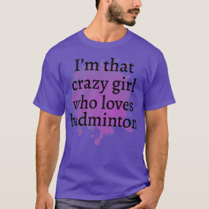 Camiseta Gracioso badminton Crazy Chica Gift Idea Mejor reg