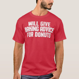 Camiseta Gracioso, Baker, Chef, Dará Consejos Para Hacer.