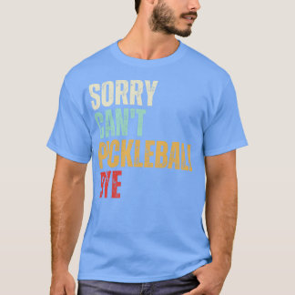 Camiseta Gracioso Balón de Pollo Perdón Cant Pickleball Bye
