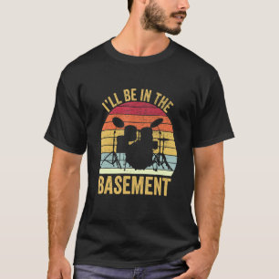 Camiseta Gracioso baterista estaré en el tambor del sótano 